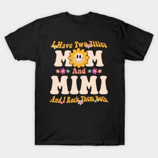 Mimi I have two titles mom and mimi T-Shirt